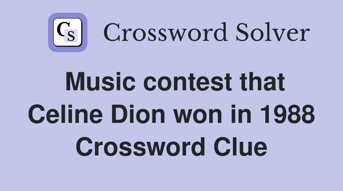 Music contest that Celine Dion won in 1988 Crossword Clue Answers